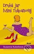 Kniha: Druhá jar Mimi Tulipanovej (Susanna Kubelková). Ikar, 2006 Kniha: Druhá jar Mimi Tulipanovej (Susanna Kubelková). Ikar, 2006