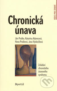 Kniha: Chronická únava (Hana Prašková, Ján Praško, Jana Vyskočilová a Katarína Adamcová). Portál, 2006 Kniha: Chronická únava (Hana Prašková, Ján Praško, Jana Vyskočilová a Katarína Adamcová). Portál, 2006