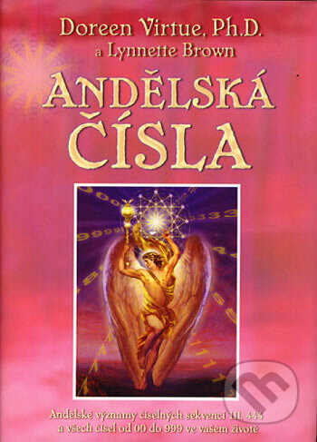 Kniha: Andělská čísla (Doreen Virtue a Lynnette Brown). Synergie, 2006 Kniha: Andělská čísla (Doreen Virtue a Lynnette Brown). Synergie, 2006