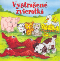 Kniha: Vystrašené zvieratká (Matys). Matys, 2006 Kniha: Vystrašené zvieratká (Matys). Matys, 2006