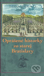 Oprášené historky zo starej Bratislavy - Igor Janota, Marenčin PT, 2006