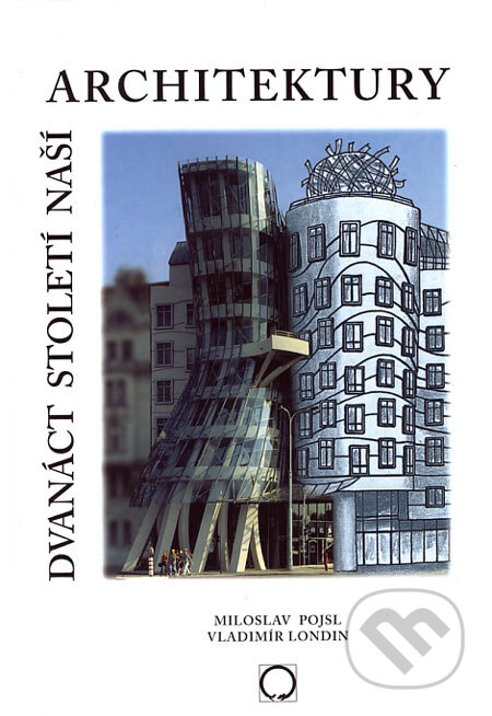 Kniha: Dvanáct století naší architektury (Miloslav Pojsl a Vladimír Londin). Olomouc, 2003 Kniha: Dvanáct století naší architektury (Miloslav Pojsl a Vladimír Londin). Olomouc, 2003