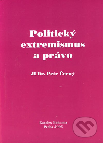 Kniha: Politický extremismus a právo (Petr Černý). Eurolex Bohemia, 2005 Kniha: Politický extremismus a právo (Petr Černý). Eurolex Bohemia, 2005