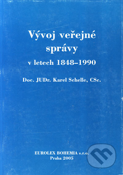 Kniha: Vývoj veřejné správy v letech 1848 - 1990 (Karel Schelle). Eurolex Bohemia, 2005 Kniha: Vývoj veřejné správy v letech 1848 - 1990 (Karel Schelle). Eurolex Bohemia, 2005