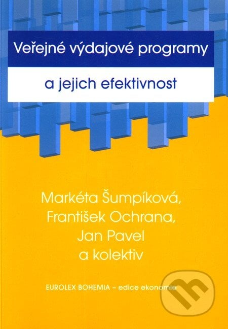 Veřejné výdajové programy a jejich efektivnost - Markéta Šumpíková, František Ochrana, Jan Pavel a kol., Eurolex Bohemia, 2005