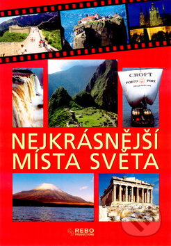 Kniha: Nejkrásnější místa světa (Rebo). Rebo, 2006 Kniha: Nejkrásnější místa světa (Rebo). Rebo, 2006