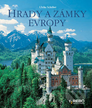 Kniha: Hrady a zámky Evropy (Ulrike Schöberová). Rebo, 2004 Kniha: Hrady a zámky Evropy (Ulrike Schöberová). Rebo, 2004