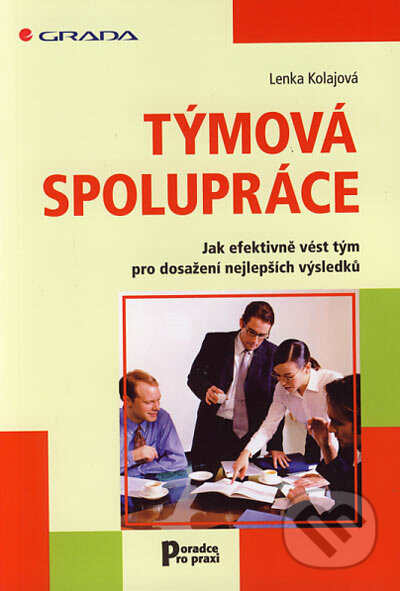 Kniha: Týmová spolupráce (Lenka Kolajová). Grada, 2006 Kniha: Týmová spolupráce (Lenka Kolajová). Grada, 2006