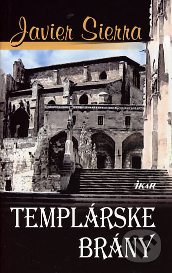 Kniha: Templárske brány (Javier Sierra). Ikar, 2006 Kniha: Templárske brány (Javier Sierra). Ikar, 2006