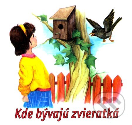 Kniha: Kde bývajú zvieratká (Delfín). Delfín, 2006 Kniha: Kde bývajú zvieratká (Delfín). Delfín, 2006