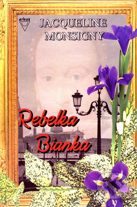 Kniha: Rebelka Bianka (Jacqueline Monsigny), 2006 Kniha: Rebelka Bianka (Jacqueline Monsigny), 2006