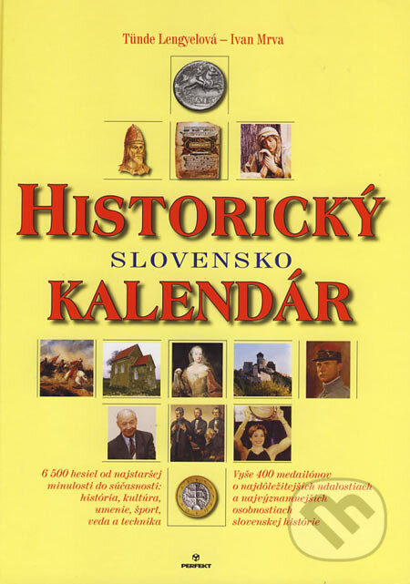 Historický kalendár - Slovensko (Tünde Lengyelová a Ivan Mrva). Perfekt, 2006 Historický kalendár - Slovensko (Tünde Lengyelová a Ivan Mrva). Perfekt, 2006