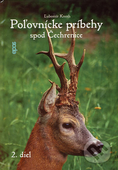 Kniha: Poľovnícke príbehy spod Čechrenice 2. diel (Ľubomír Knoth). Epos, 2006 Kniha: Poľovnícke príbehy spod Čechrenice 2. diel (Ľubomír Knoth). Epos, 2006