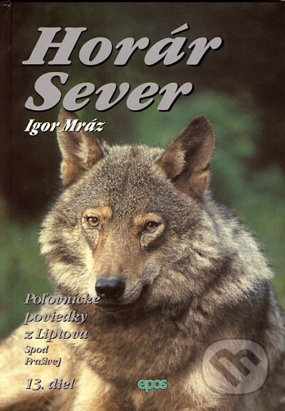Kniha: Horár Sever. 13. diel (Igor Mráz). Epos, 2006 Kniha: Horár Sever. 13. diel (Igor Mráz). Epos, 2006