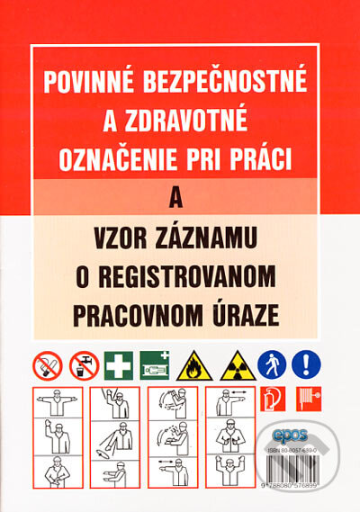 Kniha: Povinné bezpečnostné a zdravotné označenie pri práci a vzor záznamu o registrovanom pracovnom úraze (Epos). Epos, 2006 Kniha: Povinné bezpečnostné a zdravotné označenie pri práci a vzor záznamu o registrovanom pracovnom úraze (Epos). Epos, 2006