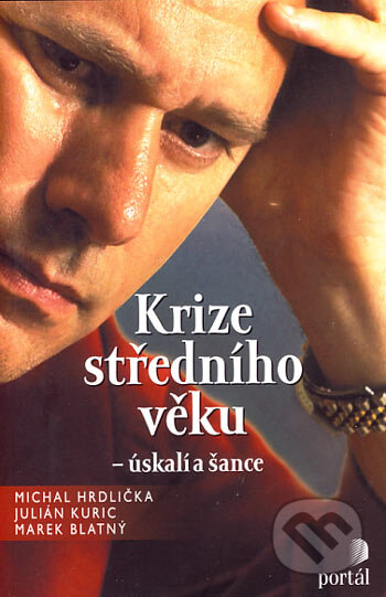 Kniha: Krize středního věku - úskalí a šance (Julián Kuric, Marek Blatný a Michal Hrdlička). Portál, 2006 Kniha: Krize středního věku - úskalí a šance (Julián Kuric, Marek Blatný a Michal Hrdlička). Portál, 2006