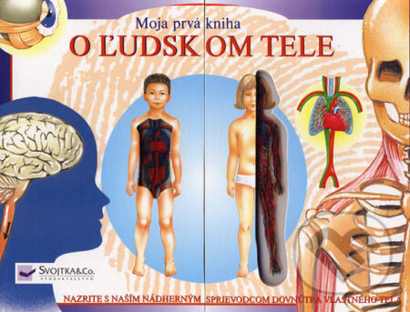 Kniha: Moja prvá kniha o ľudskom tele (Svojtka&Co.). Svojtka&Co., 2006 Kniha: Moja prvá kniha o ľudskom tele (Svojtka&Co.). Svojtka&Co., 2006