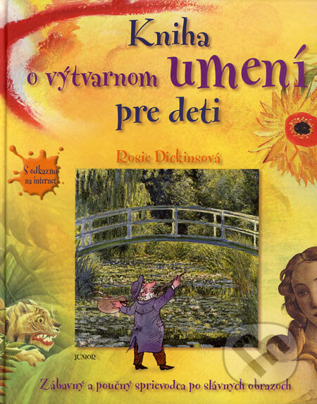 Kniha: Kniha o výtvarnom umení pre deti (Rosie Dickins). Junior, 2006 Kniha: Kniha o výtvarnom umení pre deti (Rosie Dickins). Junior, 2006