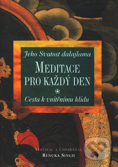 Kniha: Jeho Svatost dalajlama - Meditace pro každý den (Renuka Singh). Pragma, 2000 Kniha: Jeho Svatost dalajlama - Meditace pro každý den (Renuka Singh). Pragma, 2000