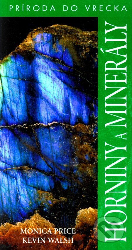 Kniha: Horniny a minerály (Kevin Walsh a Monica Price). Slovart, 2006 Kniha: Horniny a minerály (Kevin Walsh a Monica Price). Slovart, 2006