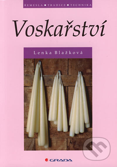 Kniha: Voskařství (Lenka Blažková). Grada, 2006 Kniha: Voskařství (Lenka Blažková). Grada, 2006