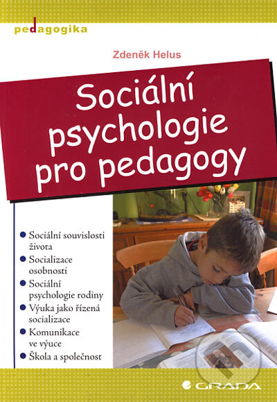 Kniha: Sociální psychologie pro pedagogy (Zdeněk Helus). Grada, 2006 Kniha: Sociální psychologie pro pedagogy (Zdeněk Helus). Grada, 2006