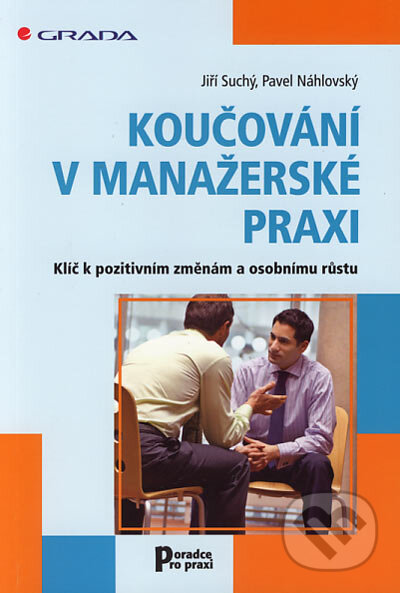 Kniha: Koučování v manažerské praxi (Jiří Suchý a Pavel Náhlovský). Grada, 2006 Kniha: Koučování v manažerské praxi (Jiří Suchý a Pavel Náhlovský). Grada, 2006