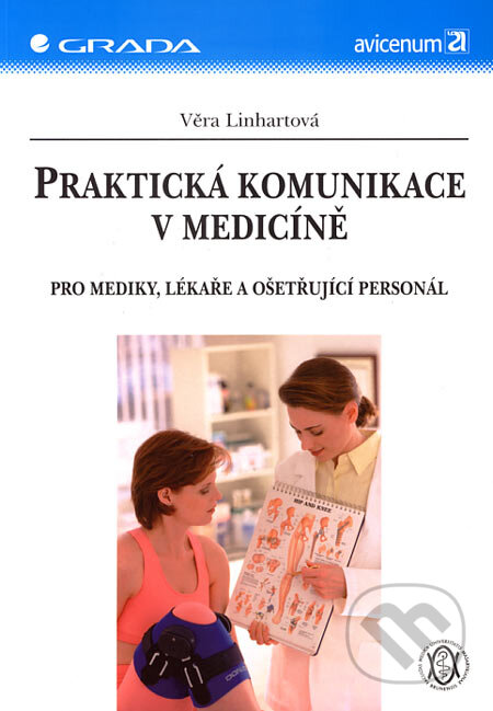 Kniha: Praktická komunikace v medicíně (Věra Linhartová). Grada, 2006 Kniha: Praktická komunikace v medicíně (Věra Linhartová). Grada, 2006