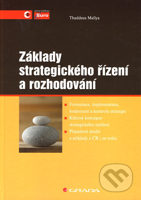 Kniha: Základy strategického řízení a rozhodování (Thaddeus Mallya). Grada, 2006 Kniha: Základy strategického řízení a rozhodování (Thaddeus Mallya). Grada, 2006