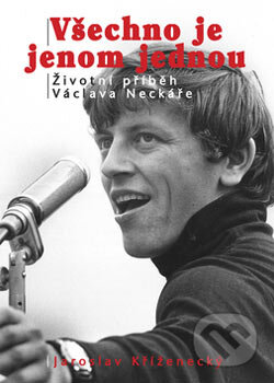 Kniha: Všechno je jenom jednou (Jaroslav Kříženecký). XYZ, 2007 Kniha: Všechno je jenom jednou (Jaroslav Kříženecký). XYZ, 2007