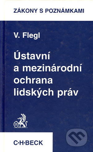 Kniha: Ústavní a mezinárodní ochrana lidských práv (Vladimír Flegl). C. H. Beck, 1997 Kniha: Ústavní a mezinárodní ochrana lidských práv (Vladimír Flegl). C. H. Beck, 1997