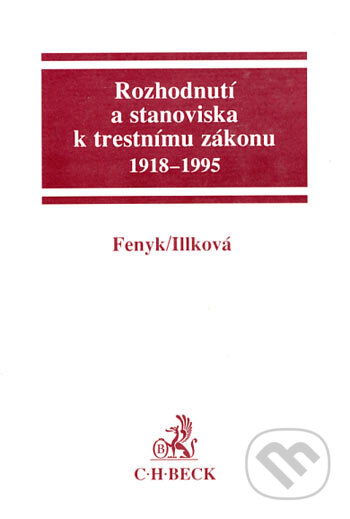 Kniha: Rozhodnutí a stanoviska k trestnímu zákonu 1918 - 1995 (Jaroslav Fenyk a Patricie Illková). C. H. Beck, 1995 Kniha: Rozhodnutí a stanoviska k trestnímu zákonu 1918 - 1995 (Jaroslav Fenyk a Patricie Illková). C. H. Beck, 1995