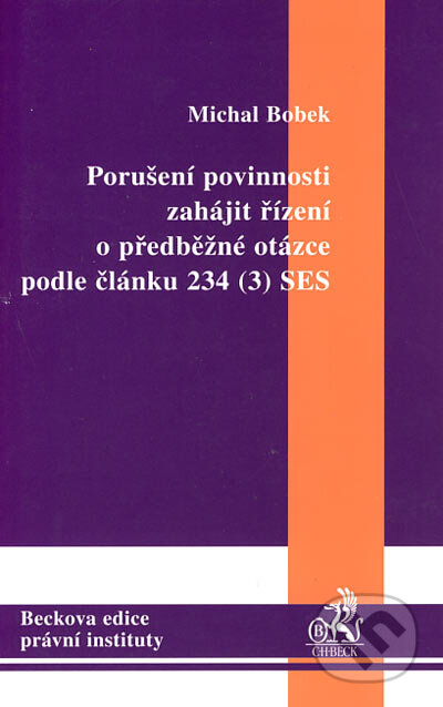 Kniha: Porušení povinnosti zahájit řízení o předběžné otázce podle článku 234 (3) SES (Michal Bobek). C. H. Beck, 2004 Kniha: Porušení povinnosti zahájit řízení o předběžné otázce podle článku 234 (3) SES (Michal Bobek). C. H. Beck, 2004