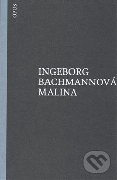 Kniha: Malina (Ingeborg Bachmannová). Opus, 2018 Kniha: Malina (Ingeborg Bachmannová). Opus, 2018