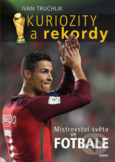 Kniha: Kuriozity a rekordy Mistroství světa ve fotbale (Ivan Truchlik). Universum, 2018 Kniha: Kuriozity a rekordy Mistroství světa ve fotbale (Ivan Truchlik). Universum, 2018