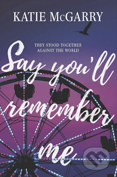 Kniha: Say You'll Remember Me (Katie McGarry). Harlequin, 2018 Kniha: Say You'll Remember Me (Katie McGarry). Harlequin, 2018