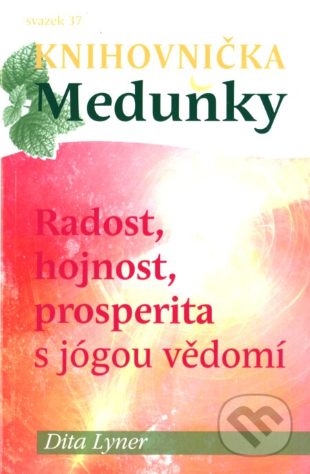 Kniha: Radost, hojnost a prosperita s jógou vědomí (Dita Lyner). Meduňka, 2017 Kniha: Radost, hojnost a prosperita s jógou vědomí (Dita Lyner). Meduňka, 2017