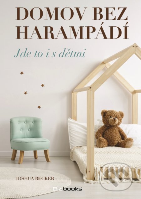 Kniha: Domov bez harampádí (Joshua Becker). BIZBOOKS, 2018 Kniha: Domov bez harampádí (Joshua Becker). BIZBOOKS, 2018
