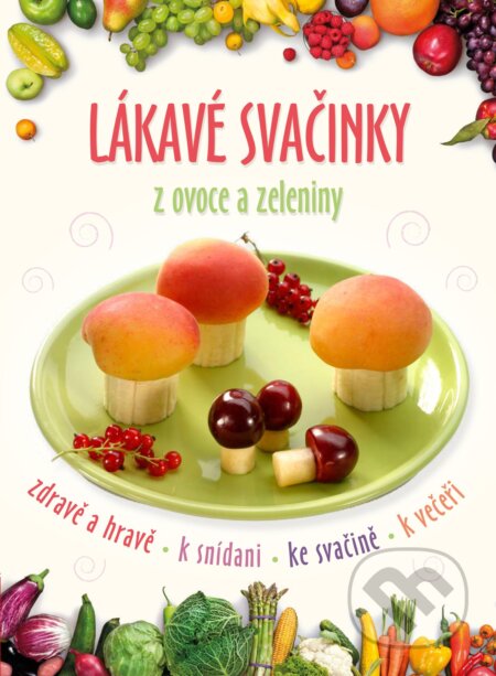 Kniha: Lákavé svačinky z ovoce a zeleniny (CPRESS). CPRESS, 2018 Kniha: Lákavé svačinky z ovoce a zeleniny (CPRESS). CPRESS, 2018