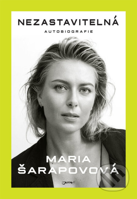 Kniha: Nezastavitelná (Maria Sharapova). Jota, 2018 Kniha: Nezastavitelná (Maria Sharapova). Jota, 2018