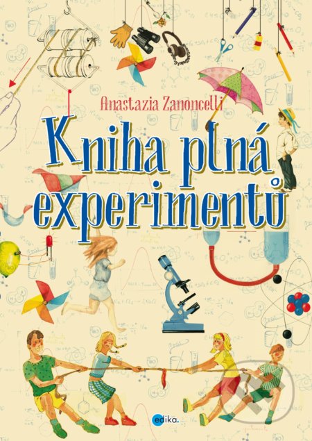 Kniha: Kniha plná experimentů (Anastasia Zanoncelli). Edika, 2018 Kniha: Kniha plná experimentů (Anastasia Zanoncelli). Edika, 2018