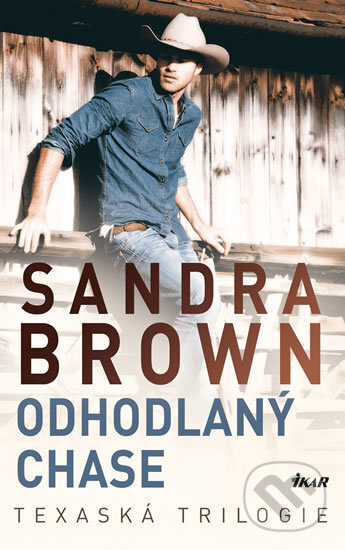 Kniha: Odhodlaný Chase - Texaská trilogie (Sandra Brown). Ikar CZ, 2017 Kniha: Odhodlaný Chase - Texaská trilogie (Sandra Brown). Ikar CZ, 2017