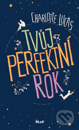 Kniha: Tvůj perfektní rok (Charlotte Lucas). Ikar CZ, 2017 Kniha: Tvůj perfektní rok (Charlotte Lucas). Ikar CZ, 2017