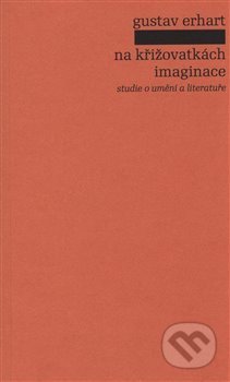 Kniha: Na křižovatkách imaginace (Gustav Erhart). Pulchra, 2017 Kniha: Na křižovatkách imaginace (Gustav Erhart). Pulchra, 2017