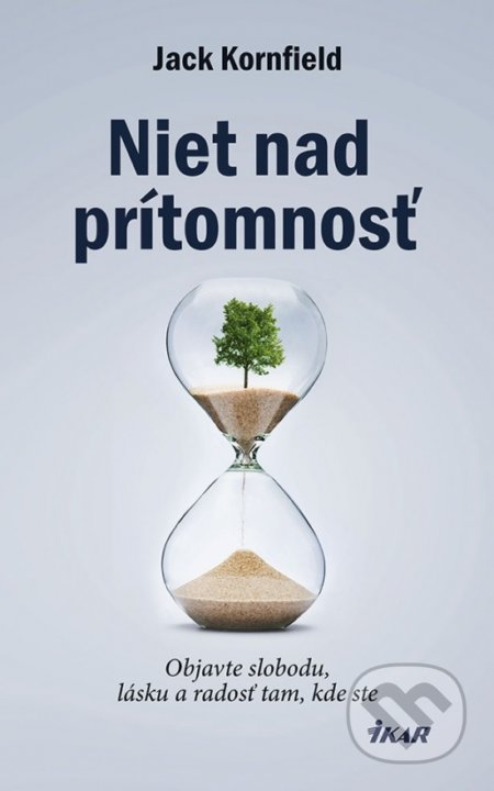 Kniha: Niet nad prítomnosť (Jack Kornfield). Ikar, 2018 Kniha: Niet nad prítomnosť (Jack Kornfield). Ikar, 2018