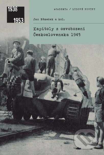 Kniha: Kapitoly z osvobození Československa 1945 (Jan Němeček). Academia, 2018 Kniha: Kapitoly z osvobození Československa 1945 (Jan Němeček). Academia, 2018
