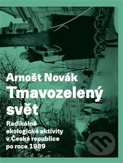 Kniha: Tmavozelený svět (Arnošt Novák). SLON, 2018 Kniha: Tmavozelený svět (Arnošt Novák). SLON, 2018