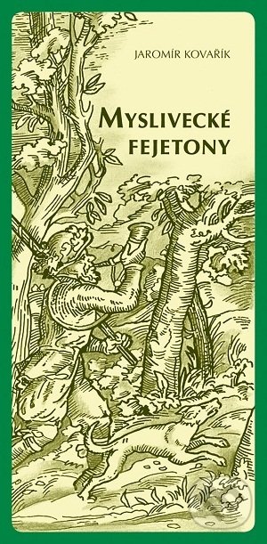 Kniha: Myslivecké fejetony (Jaromír Kovařík). Vydavatelství Druckvo, 2012 Kniha: Myslivecké fejetony (Jaromír Kovařík). Vydavatelství Druckvo, 2012