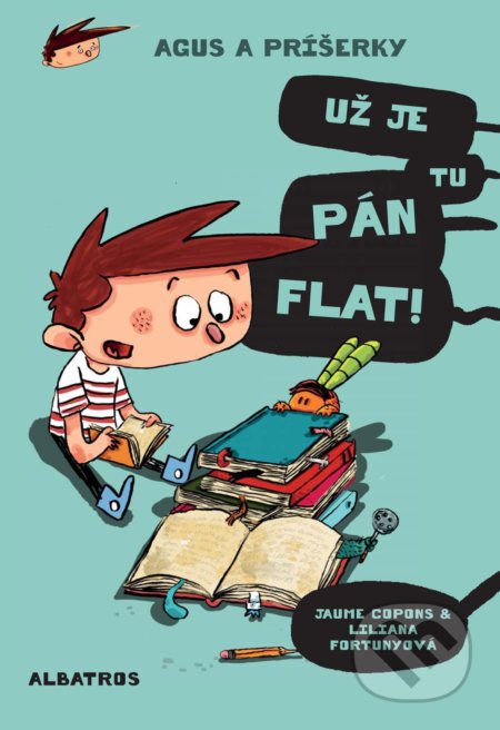Kniha: Agus a príšerky: Už je tu pán Flat! (Jaume Copons). Albatros SK, 2018 Kniha: Agus a príšerky: Už je tu pán Flat! (Jaume Copons). Albatros SK, 2018