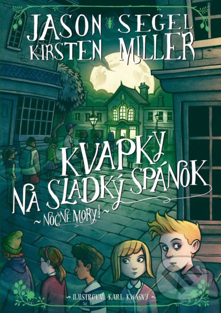 Kniha: Nočné mory! Kvapky na sladký spánok (Jason Segel a Kirsten Miller). XYZ, 2018 Kniha: Nočné mory! Kvapky na sladký spánok (Jason Segel a Kirsten Miller). XYZ, 2018